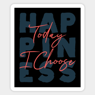 Today I Choose Happiness Positive Good Vibes Only Love Gift Magnet